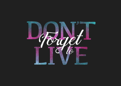 Don’t Forget To Live